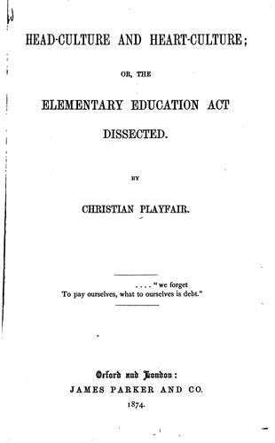 Head-culture and Heart-culture, Or, The Elementary Education Act Dissected