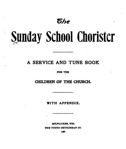 The Sunday School Chorister: A Service and Tune Book for the Children of the Church. With Appendix