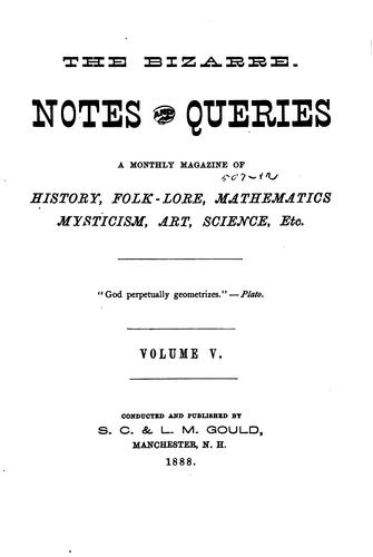 The Bizarre Notes and Queries in History, Folk-lore, Mathematics, Mysticism, Art, Science, Etc