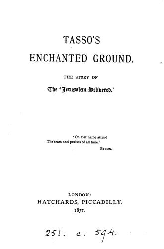 Tasso's enchanted ground: the story of the 'Jerusalem delivered'.