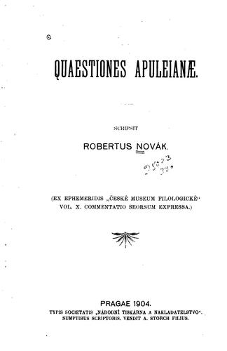 Quaestiones Apuleianae: Scripsit Robertus Novák. (Ex ephemeridis "Ceské museum filologické" vol ...