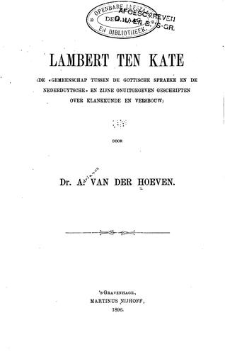Lambert ten Kate (De "Gemeenschap tussen de Gottische spracke en de Nederduytsche" en zijne ...