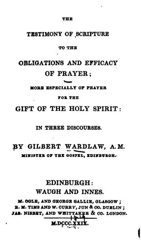 The Testimony of Scripture to the Obligations and Efficacy of Prayer: More Especially of Prayer ...