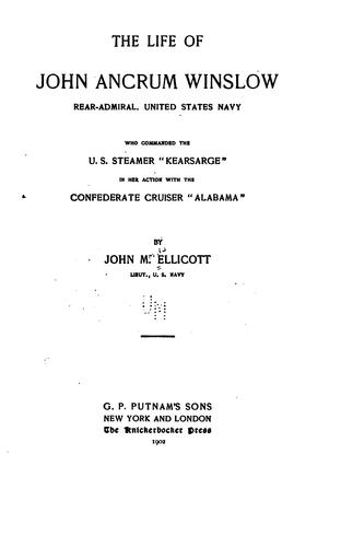 The Life of John Ancrum Winslow: Who Commanded the U. S. Steamer "Kearsarge" in Her Action with ...