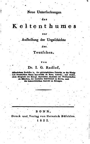 Neue Untersuchungen des Keltenthums zur Aufhellung der Urgeschichte der Teutschen