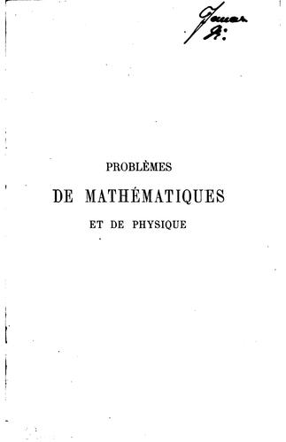 Problèmes de mathématiques et de physique donnés dans les facultés des ...