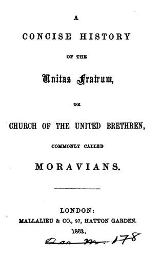 A concise history of the Unitas fratrum, or, Church of the United brethren, commonly called ...