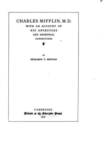 Charles Mifflin, M.D. with an Account of His Ancestors and Ancestral ...