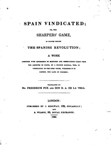 Spain Vindicated; Or, The Sharpers' Game, as Played During the Spanish Revolution: A Work ...