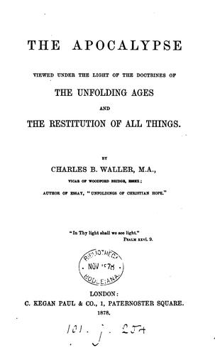 The Apocalypse viewed under the light of the doctrines of the unfolding ages and the restitution ...