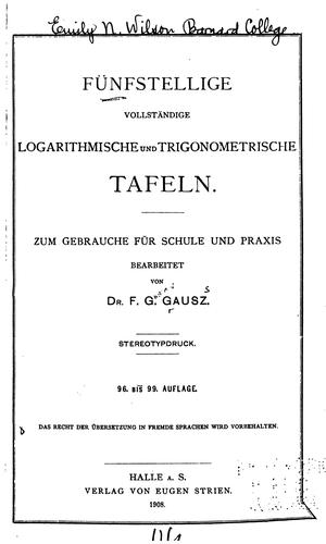 Fünfstellige vollständige logarithmische und trigonometrische Tafeln: Zum gebrauche für Schule ...