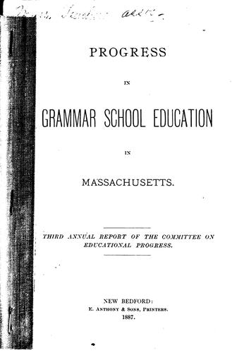 Progress in Grammar School Education in Massachusetts: Third Annual Report ...