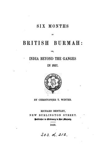 Six months in British Burmah: or, India beyond the Ganges in 1857