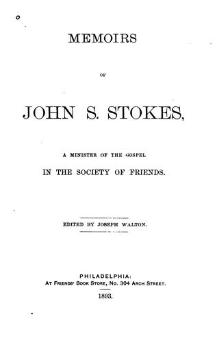 Memoirs of John S. Stokes: A Minister of the Gospel in the Society of Friends