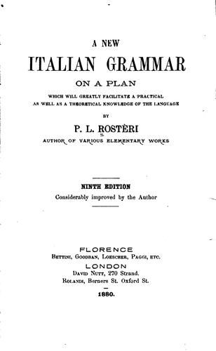 A New Italian Grammar, on a Plan which Will Greatly Facilitate a Practical as Well as a ...