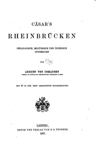 Cäsar's Rheinbrücken: Philologisch, militärisch und Technison untersucht