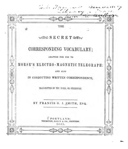 The Secret Corresponding Vocabulary: Adapted for Use to Morse's Electro-magnetic Telegraph ...