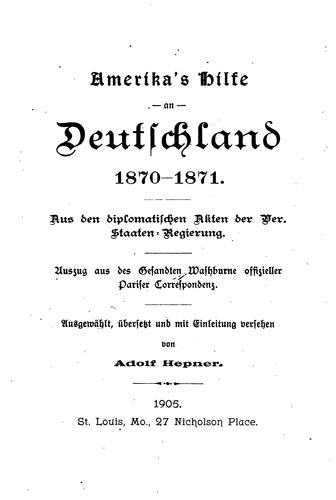 America's Aid to Germany in 1870-71: An Abstract from the Official Correspondence of E. B ...