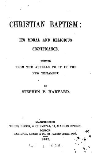 Christian baptism: its moral and religious significance, educed from the appeals to it in the ...
