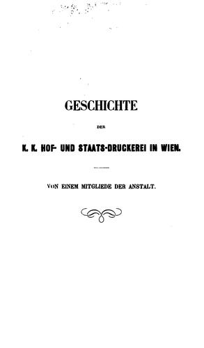 Geschichte der k.k. Hof- und Staats-Druckerei in Wien, von einem Typographen dieser Anstalt [A ...