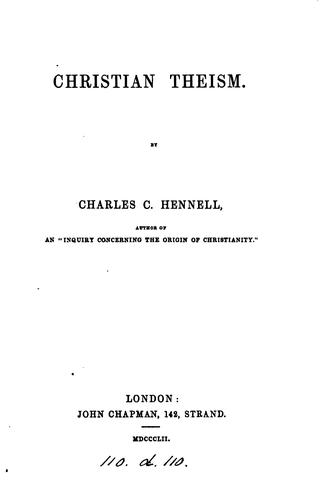 Christian theism, by the author of 'An inquiry concerning the origin of Christianity'. By C.C ...