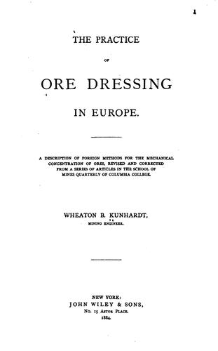 The Practice of Ore Dressing in Europe: A Description of Foreign Methods for the Mechanical ...