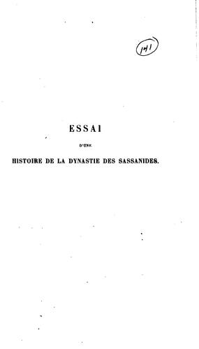 Essai d'une histoire de la dynastie des Sassanides, d'après les ...