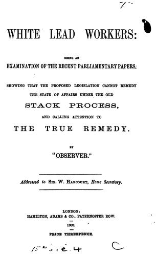 White lead workers, an examination of the recent parliamentary papers, showing that the proposed ...