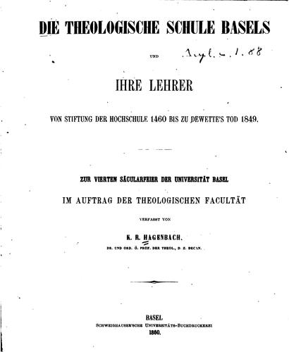 Die theologische Schule Basels und ihre Lehrer: Von Stiftung der Hochschule 1460 bis zu Dewette ...