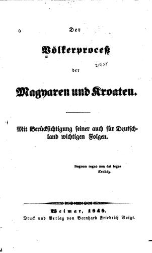 Der Völkerprocess der Magyaren und Kroaten: Mit Berücksichtigung seiner auch ...