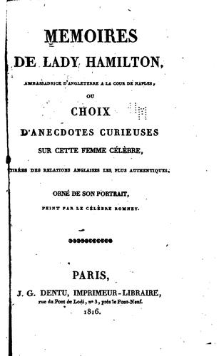 Mémoires de Lady Hamilton ...: ou, Choix d'anecdotes curieuses sur cette ...