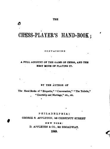 The Chess-player's Hand-book: Containing a Full Account of the Game of Chess ...