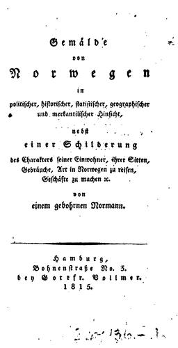 Gemälde von Norwegen in politischer, historischer ... und merkantilischer Hinsicht; nebst einer ...