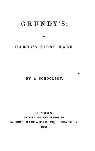 Grundy's: or, Harry's first half, by a schoolboy. [in verse].