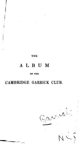 The Album of the Cambridge Garrick Club: Containing Original and Select Papers on the Drama, and ...