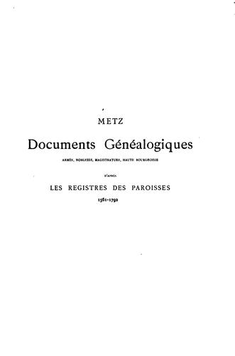 Metz, documents généalogiques, armée, noblesse, magistrature, haute bourgeoisie, d'après les ...
