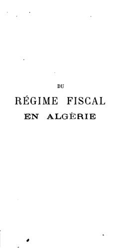 Du régime fiscal en Algérie: ses conséquences sur la situation et le développement économique de ...