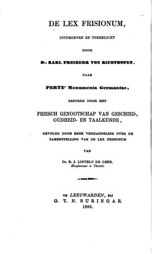 De lex Frisionum, uitgegeven en toegelicht door Dr. Karl Freiherr von Richthofen: naar Pertz ...