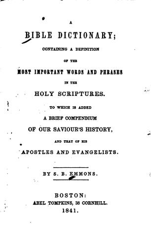 A Bible Dictionary: Containing a Definition of the Most Important Words and Phrases in the Holy ...