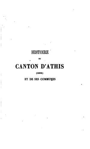Histoire du canton d'Athis, Orne, et de ses communes. Précédée d'une étude sur le protestantisme ...