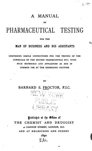 A Manual of Pharmacuetical Testing for the Man of Business and His Assistants: Comprising Simple ...