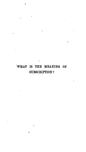 What is the Meaning of Subscription?: A Question, Respectfully Proposed to the Ministers and ...