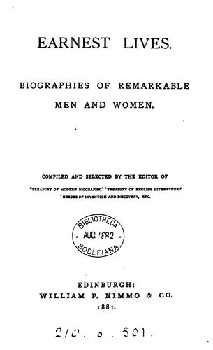 Earnest lives; biographies of remarkable men and women, compiled and selected by the editor of ...