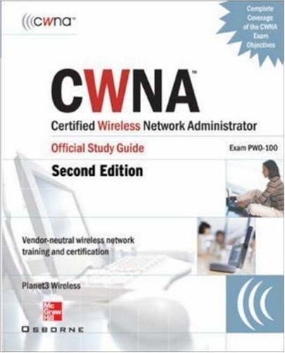CWNA Certified Wireless Network Administrator Official Study Guide (Exam PW0-100), Third Edition (Planet3 Wireless)