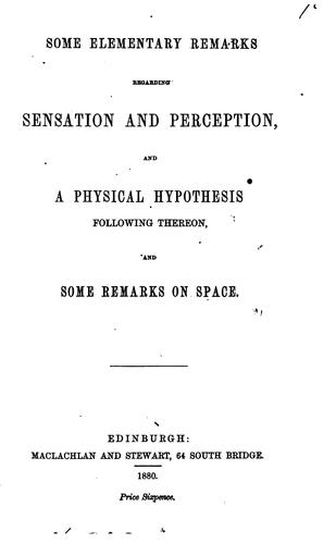 Some elementary remarks regarding sensation and perception, and a physical hypothesis following ...