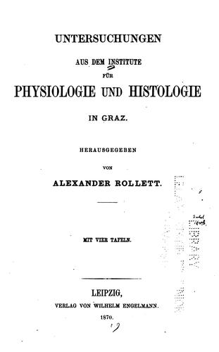 Untersuchungen aus dem Institute für Physiologie und Histologie in Graz 1870-73