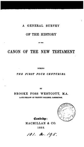 A General Survey of the History of the Canon of the New Testament During the First Four Centuries