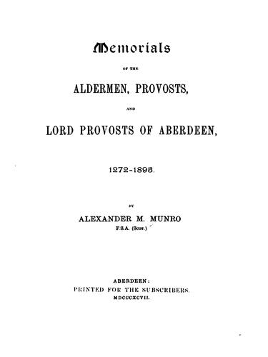 Memorials of the Aldermen, Provosts, and Lord Provosts of Aberdeen, 1272-1895.
