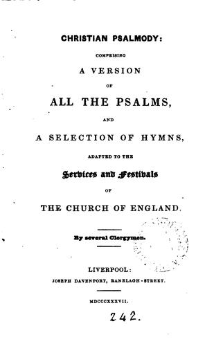 Christian psalmody: a version of all the Psalms, and a selection of hymns, adapted to the ...