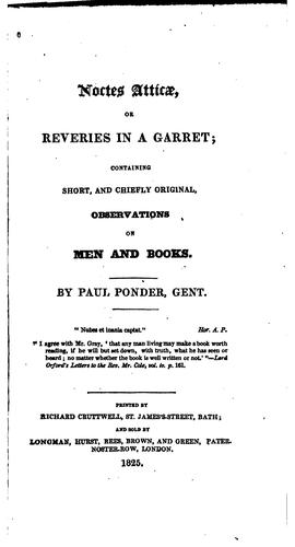 Noctes Atticæ, Or Reveries in a Garret: Containing Short, and Chiefly Original, Observations on ...